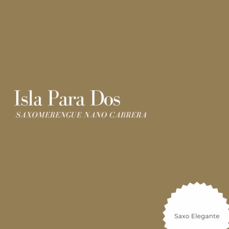 Isla Para Dos Saxomerengue Nano Cabrera | Boomplay Music