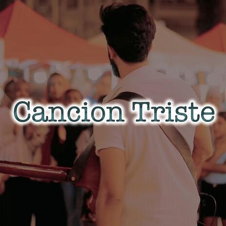 Cancion Triste | Boomplay Music