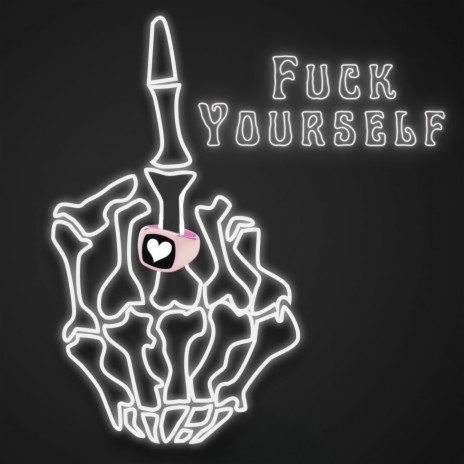 Fuck Yourself | Boomplay Music