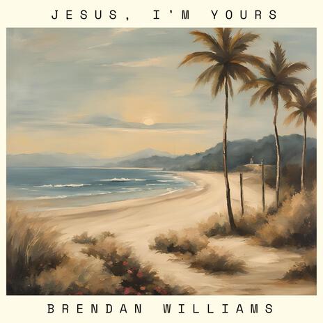 Jesus, I'm Yours | Boomplay Music