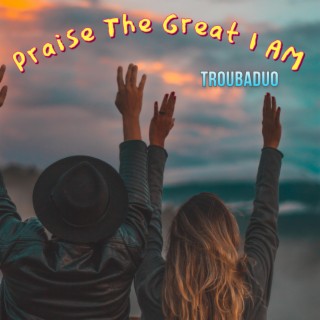 Praise the Great I Am (Single)