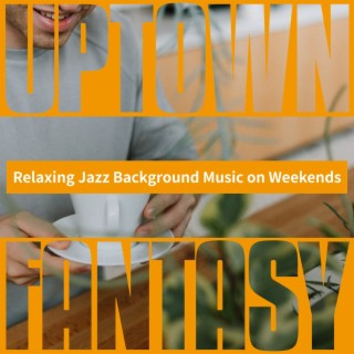 Relaxing Jazz Background Music on Weekends