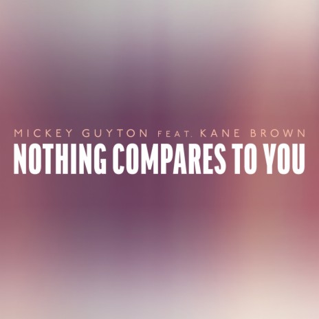 Nothing Compares To You ft. Kane Brown | Boomplay Music