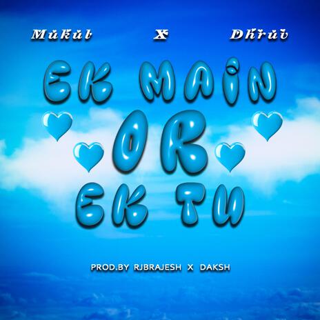 EK MAIN OR EK TU ft. Mukul | Boomplay Music