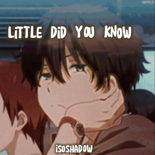 Little Do You Know