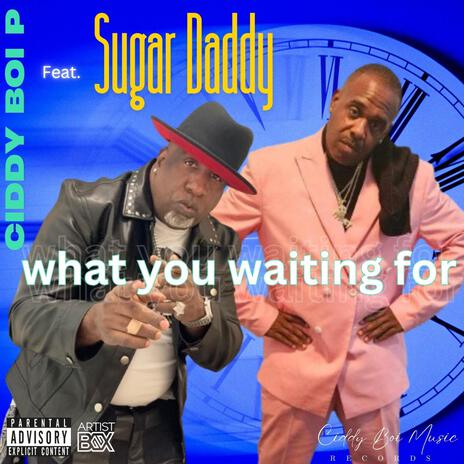 What You Waitng For ft. Sugar Daddy | Boomplay Music