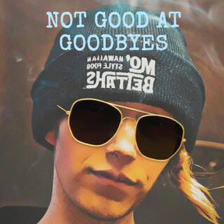 NOT GOOD AT GOODBYES lyrics | Boomplay Music