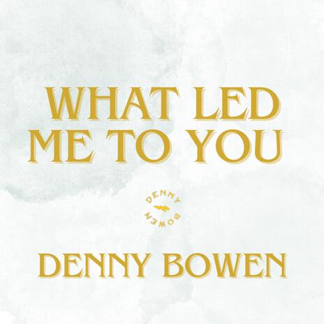 What Led Me To You | Boomplay Music