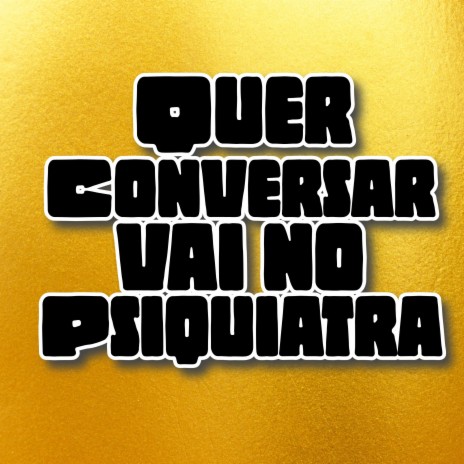 Quer Conversar vai no Psiquiatra ft. MC RESTRITO ORIGINAL & MC MN | Boomplay Music