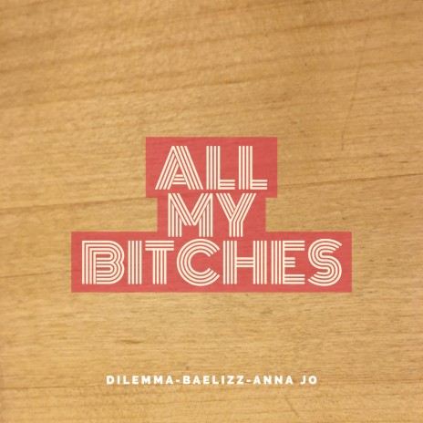 All my Bitches ft. Anna-Jo & Baelizz | Boomplay Music