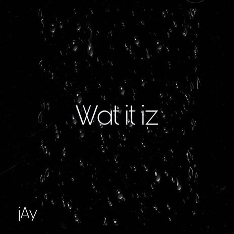 Wat It Iz | Boomplay Music