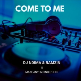 Come To Me (feat. DINDIE'CESS & MAKHANYI)