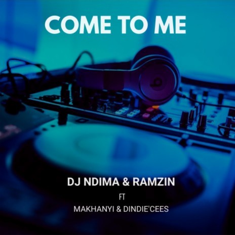 Come To Me ft. DINDIE'CESS & MAKHANYI | Boomplay Music