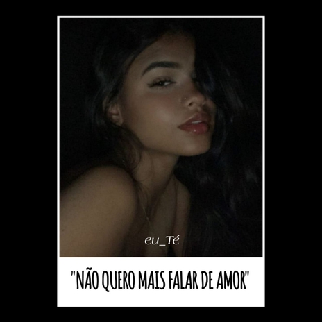 Não quero mais falar de amor | Boomplay Music