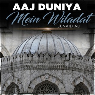 Aaj Duniya Mein Wiladat