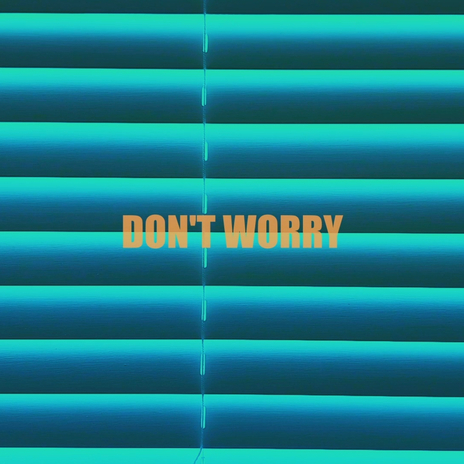 DON’T WORRY | Boomplay Music