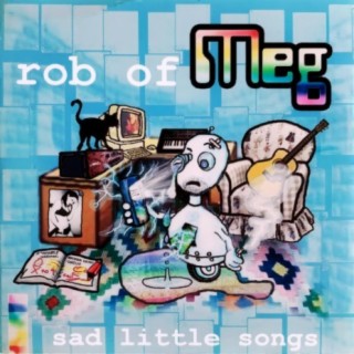 Rob of Meg's Sad Little Songs