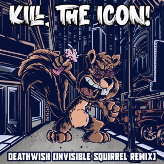 Deathwish (Invisible Squirrel Remix)