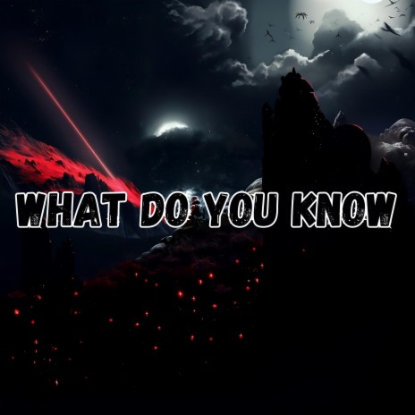 What Do You Know | Boomplay Music