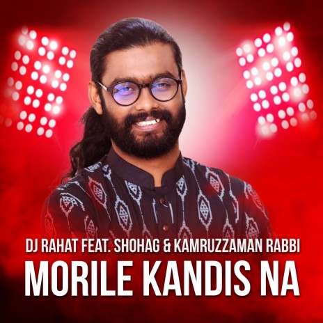 Morile Kandis Na ft. Kamruzzaman Rabbi & Shohag | Boomplay Music