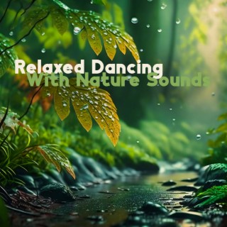 Relaxed Dancing With Nature Sounds – Deep Nature Ambience, Musical Forest Rain, Dreamy Atmosphere