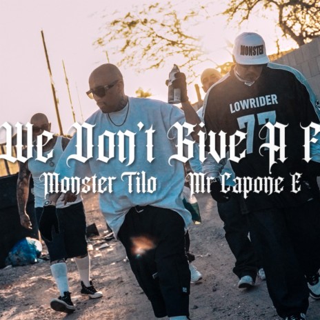 We Don't Give A F ft. Monster Tilo | Boomplay Music