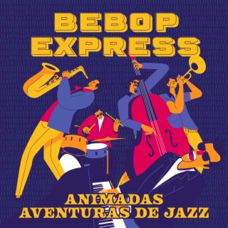 BeBop Express: Animadas Aventuras de Jazz