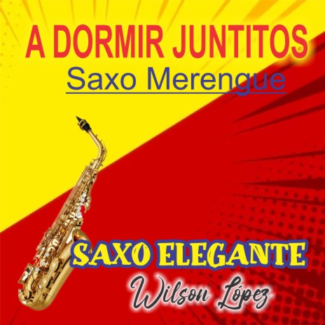 A DORMIR JUNTITOS saxomerengue EDDY HERRERA - Cover | Boomplay Music