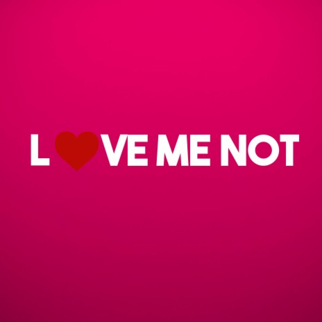 Love Me Not | Boomplay Music