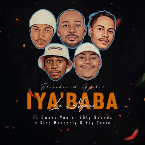 Iyababa Le Ngane ft. Gyebi1, Cwaka Vee, 20ty Soundz, King Monopoly & Kay Tonic | Boomplay Music