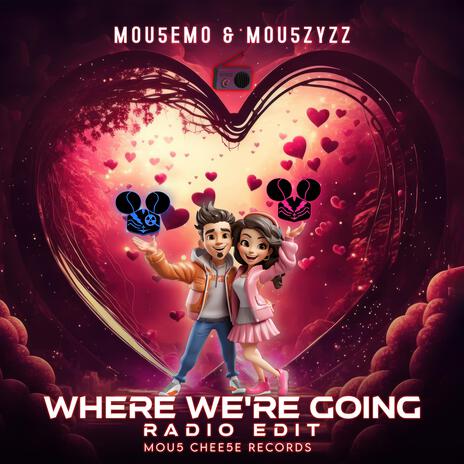 Where We're Going (Radio Edit) ft. Mou5ZyZZ | Boomplay Music