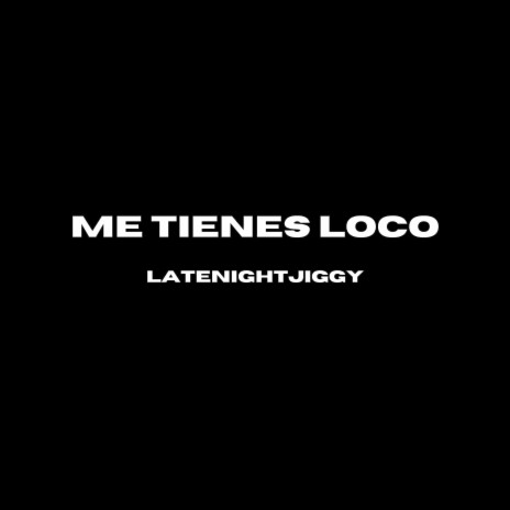 Me Tienes Loco | Boomplay Music