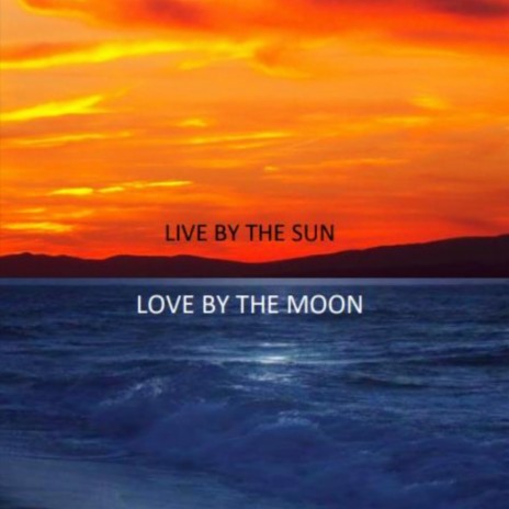 Live By The Sun (Love By The Moon)