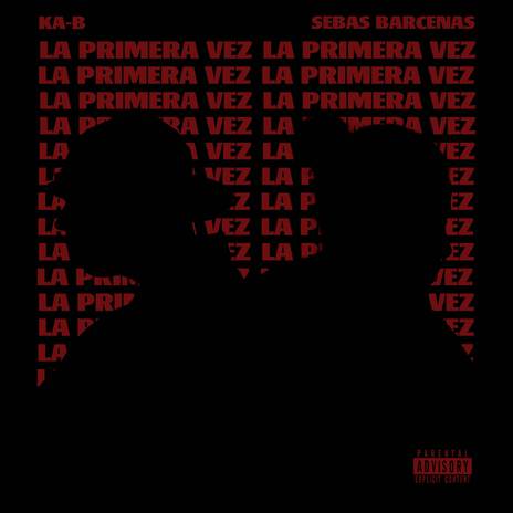 La primera vez ft. Sebas Barcenas | Boomplay Music