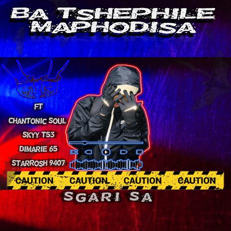 Ba Tshephile Maphodisa ft. Chantonic Soul Skyy T53 StarRosh Dimarie 65 | Boomplay Music