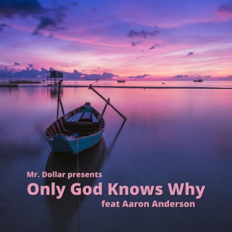 Only God Knows Why ft. Aaron Anderson | Boomplay Music