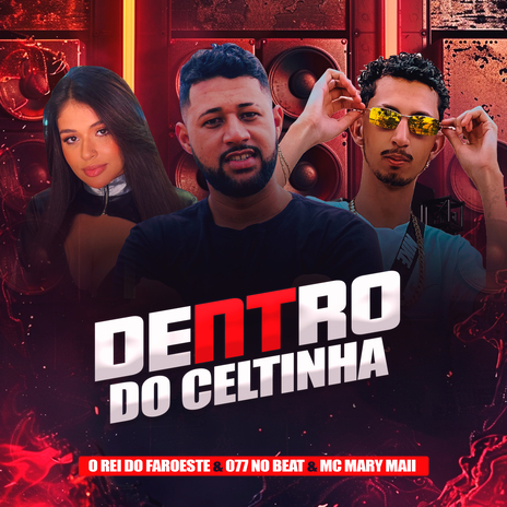 Dentro do Celtinha ft. 077 No Beat & Mc Mary Maii | Boomplay Music