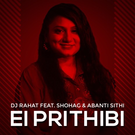 Ei Prithibi ft. Abanti Sithi & Shohag | Boomplay Music