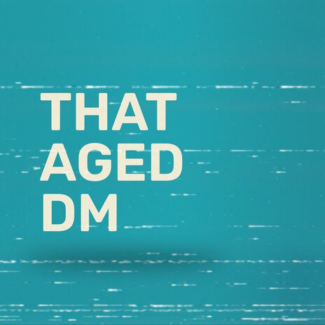 That Aged Dm | Boomplay Music