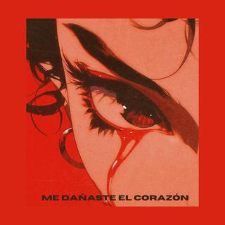 Me dañaste el corazón