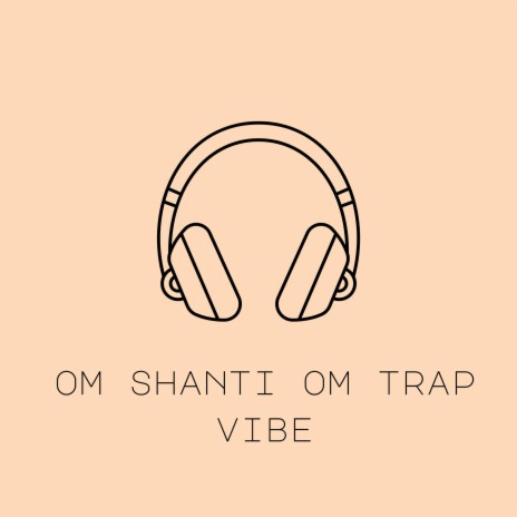 om shanti om trap vibe