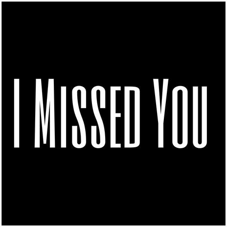 I Missed You | Boomplay Music