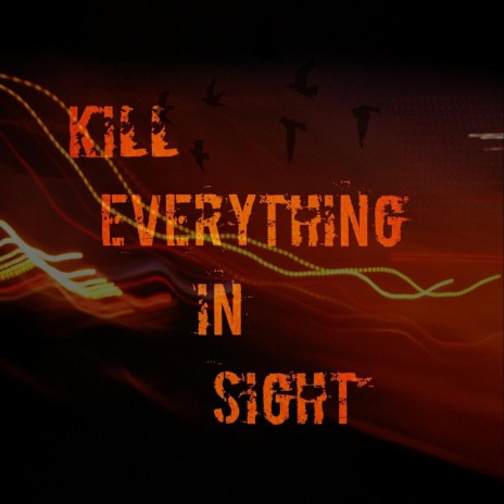 Kill Everything in Sight (feat. N-Sane) | Boomplay Music