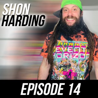 Episode #14 - Shon Harding