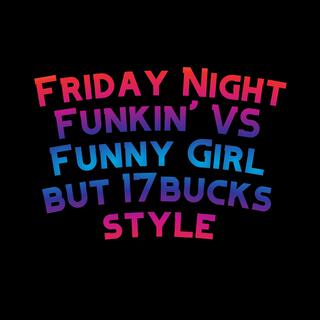 Friday Night Funkin' VS Funny Girl but 17bucks style