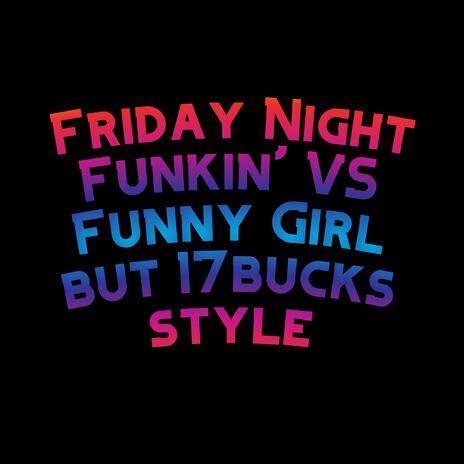 Friday Night Funkin' VS Funny Girl but 17bucks style ft. The Extravagant Midnight & David Caneca Music