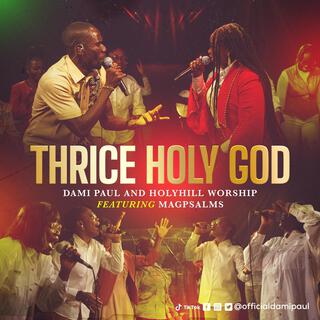 Thrice Holy God ft. Holyhill Worship & MagPsalms lyrics | Boomplay Music