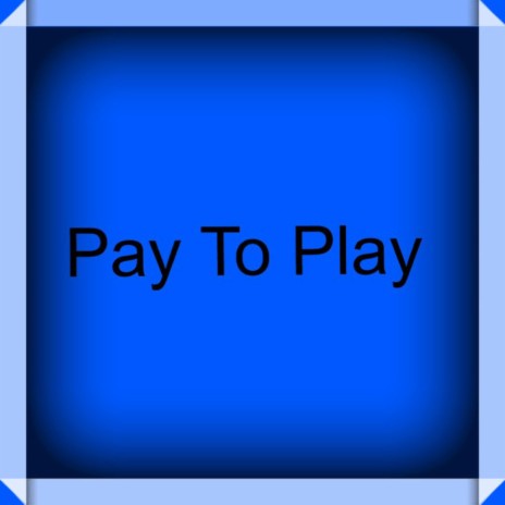 Pay To Play | Boomplay Music