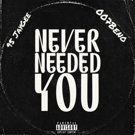 Never Needed You ft. 007Beno
