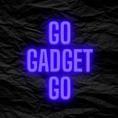 GO GADGET GO | Boomplay Music